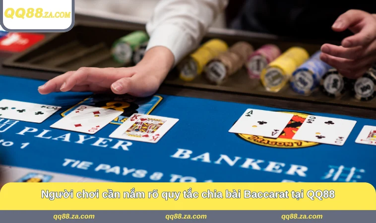 Người chơi cần nắm rõ quy tắc chia bài Baccarat tại QQ88