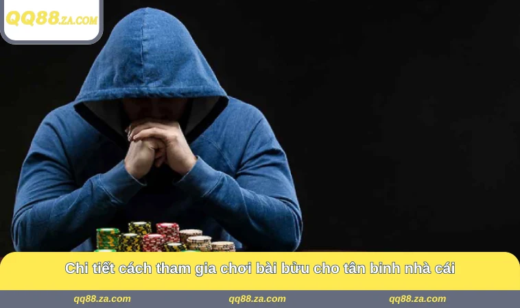 Chi tiết cách tham gia chơi bài bửu cho tân binh nhà cái