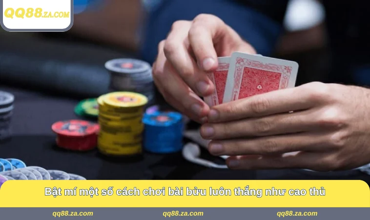 Bật mí một số cách chơi bài bửu luôn thắng như cao thủ