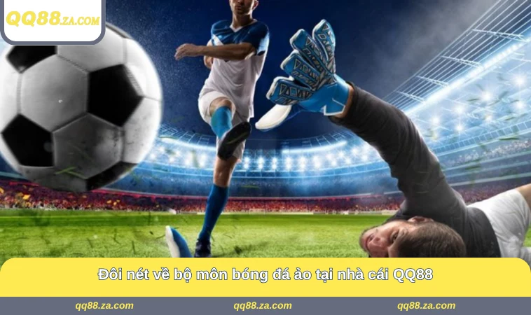 Đôi nét về bộ môn bóng đá ảo tại nhà cái QQ88