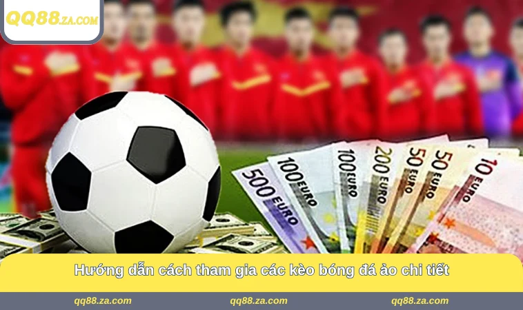 Hướng dẫn cách tham gia các kèo bóng đá ảo chi tiết