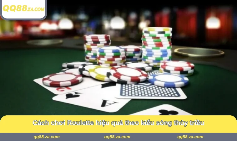 Cách chơi Roulette hiệu quả theo kiểu sóng thủy triều