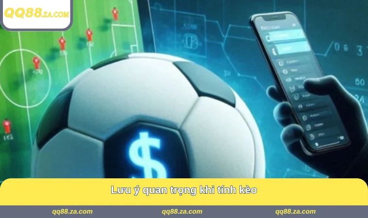 Lưu ý quan trọng khi tính kèo