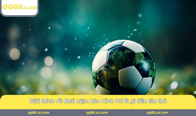 Giải thích về khái niệm kèo Kick Off là gì đến tân thủ