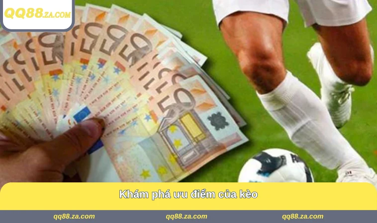 Khám phá ưu điểm của kèo