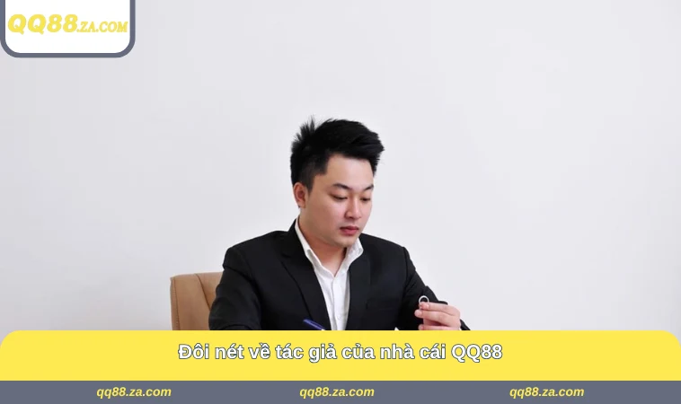 Đôi nét về tác giả của nhà cái QQ88